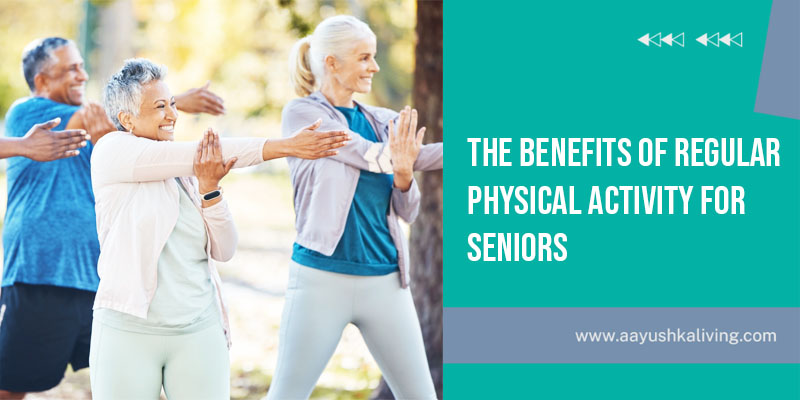Benefits Of Regular Physical Activity For Seniors