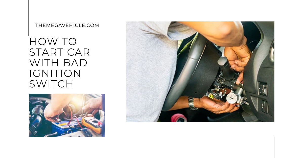 How to start car with bad ignition switch: A Step-by-Step Guide