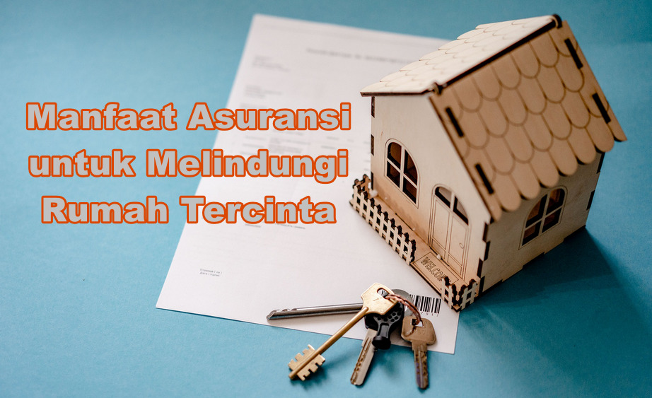 Mengapa Penting Untuk Memiliki Asuransi Rumah Tinggal