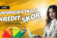 Tips Untuk Meningkatkan Skor Kredit Yang Cepat Dan Mudah